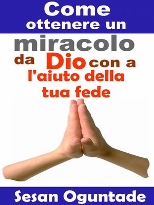 cover image of Come ottenere  un miracolo da Dio con l'aiuto della tua fede